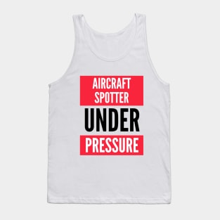 Aircraft Spotter Under Pressure Tank Top